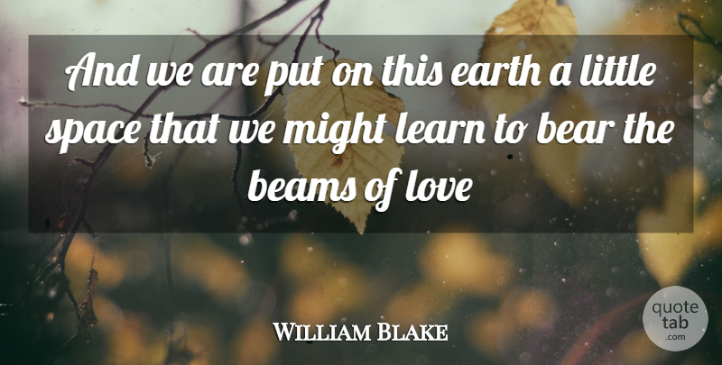 William Blake Quote About Love, Space, Littles: And We Are Put On...