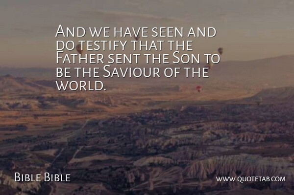 Bible Bible Quote About Father, Saviour, Seen, Sent, Son: And We Have Seen And...