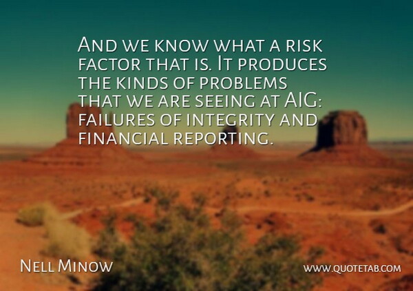 Nell Minow Quote About Factor, Failures, Financial, Integrity, Kinds: And We Know What A...