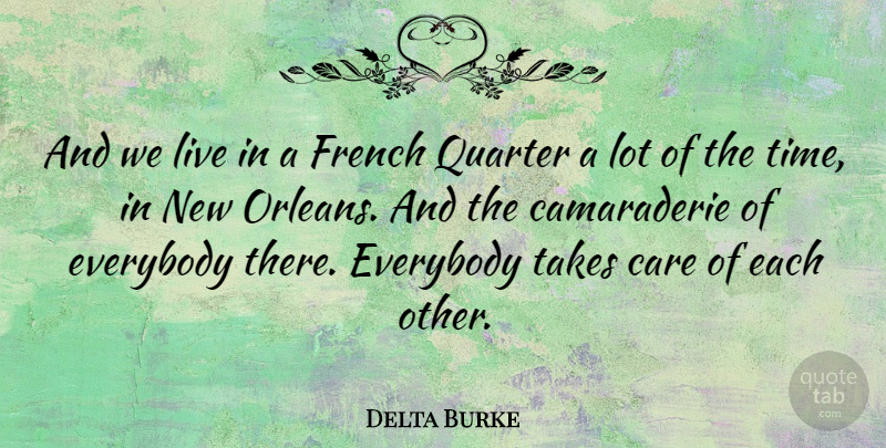Delta Burke Quote About French Quarter, New Orleans, Care: And We Live In A...