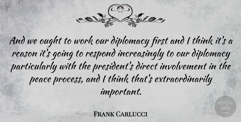 Frank Carlucci Quote About Diplomacy, Direct, Ought, Peace, Respond: And We Ought To Work...