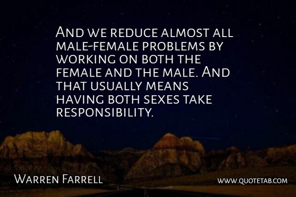 Warren Farrell Quote About Sex, Mean, Responsibility: And We Reduce Almost All...