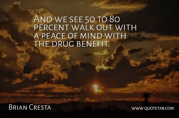 Brian Cresta Quote About Mind, Peace, Percent, Walk: And We See 50 To...