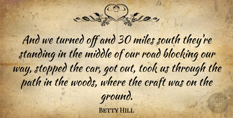 Betty Hill Quote About American Celebrity, Blocking, Craft, Middle, Miles: And We Turned Off And...