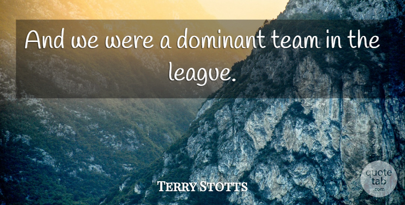 Terry Stotts Quote About Dominant, Team: And We Were A Dominant...
