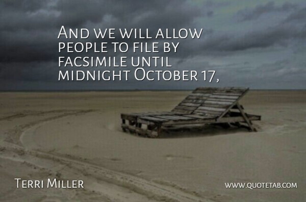 Terri Miller Quote About Allow, File, Midnight, October, People: And We Will Allow People...