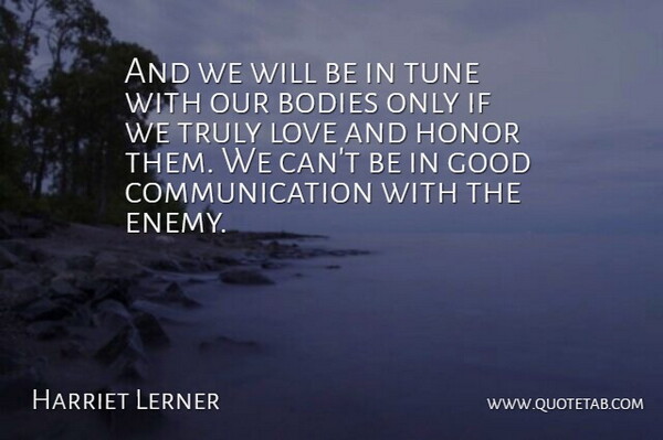 Harriet Lerner Quote About Bodies, Communication, Good, Honor, Love: And We Will Be In...