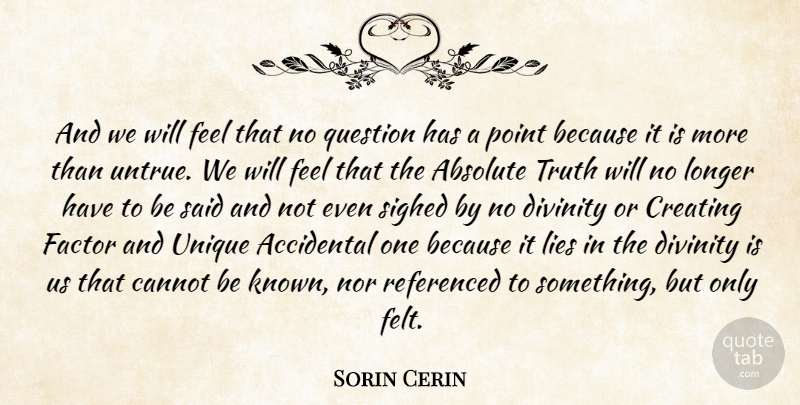 Sorin Cerin Quote About Absolute, Accidental, Cannot, Creating, Divinity: And We Will Feel That...