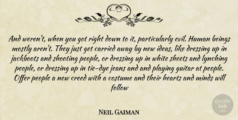 Neil Gaiman Quote About Heart, Guitar, Lynching: And Werent When You Got...