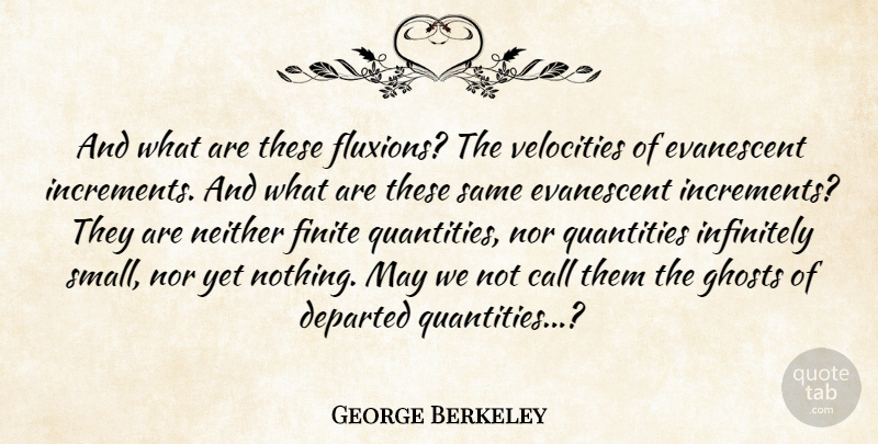 George Berkeley Quote About Math, Departed, May: And What Are These Fluxions...