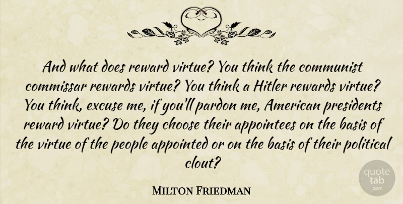 Milton Friedman Quote About Thinking, People, Political: And What Does Reward Virtue...