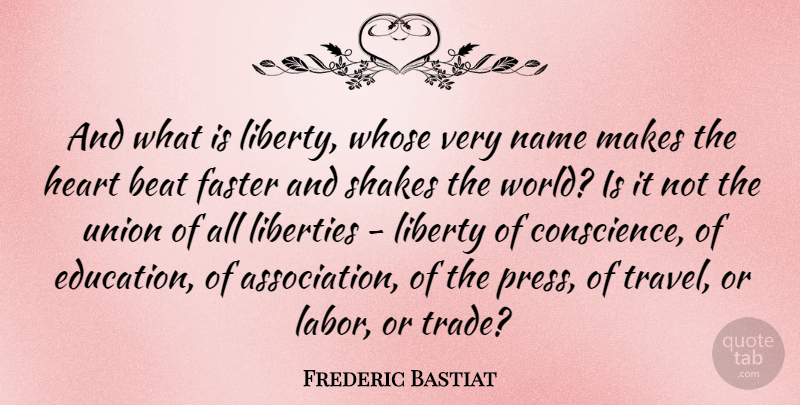 Frederic Bastiat Quote About Heart, Names, Liberty: And What Is Liberty Whose...