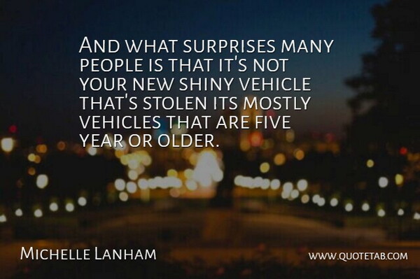 Michelle Lanham Quote About Five, Mostly, People, Shiny, Stolen: And What Surprises Many People...