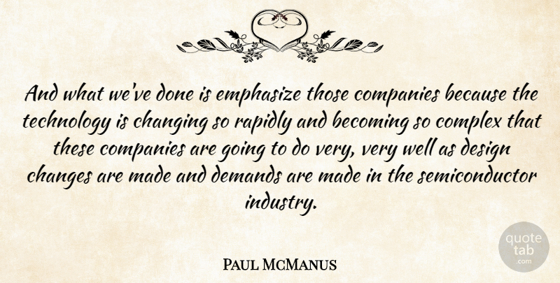 Paul McManus Quote About Becoming, Changes, Changing, Companies, Complex: And What Weve Done Is...