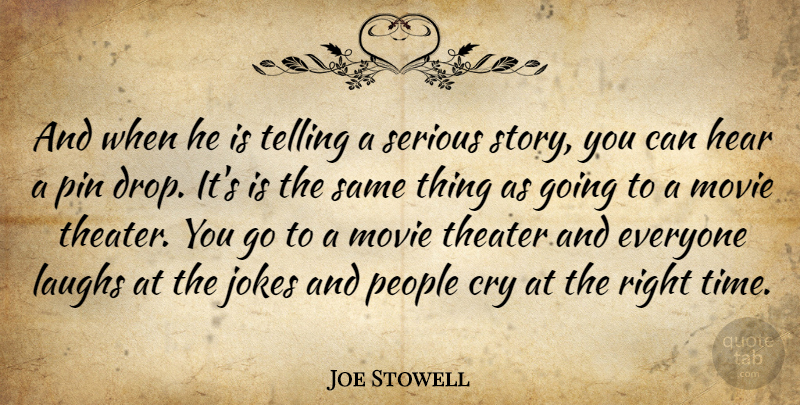 Joe Stowell Quote About Cry, Hear, Jokes, Laughs, People: And When He Is Telling...