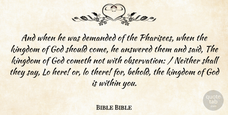 Bible Bible Quote About Answered, Cometh, Demanded, God, Kingdom: And When He Was Demanded...