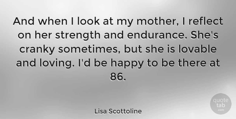 Lisa Scottoline Quote About Mother, Endurance, Looks: And When I Look At...