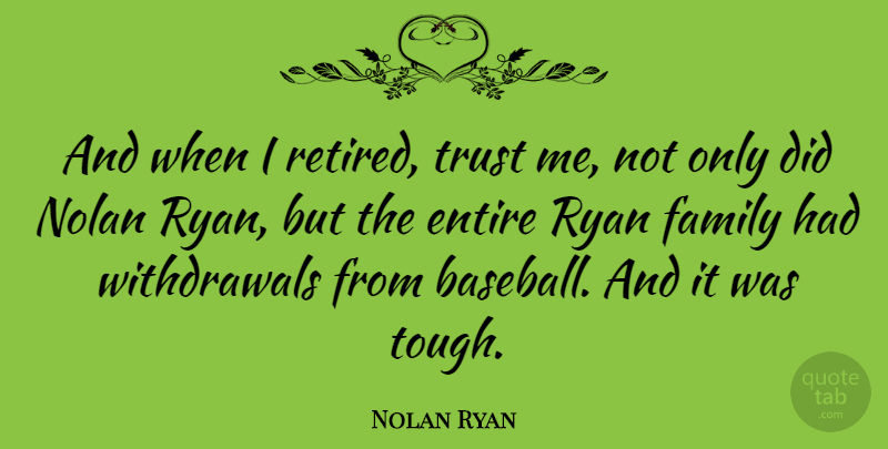Nolan Ryan Quote About American Athlete, Entire, Family, Nolan, Ryan: And When I Retired Trust...