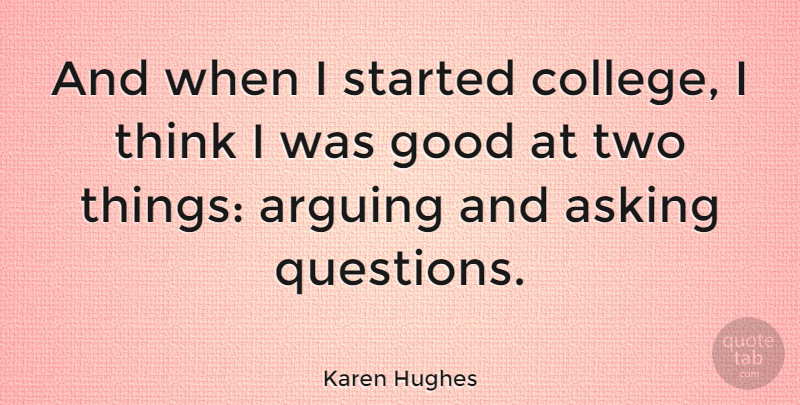 Karen Hughes Quote About College, Thinking, Two: And When I Started College...