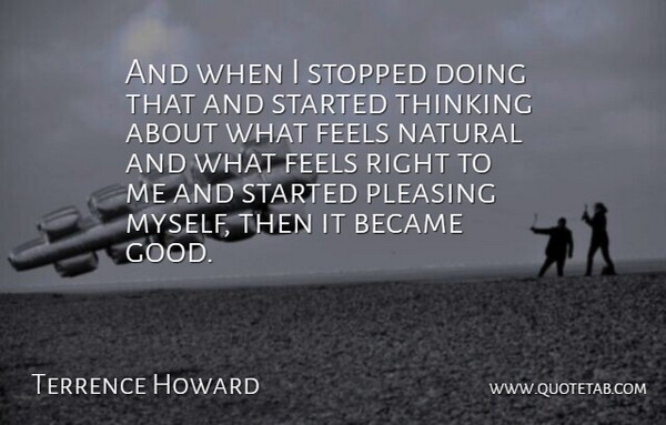 Terrence Howard Quote About Became, Feels, Pleasing, Stopped: And When I Stopped Doing...