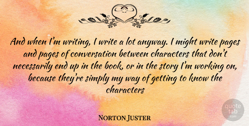 Norton Juster Quote About Book, Character, Writing: And When Im Writing I...