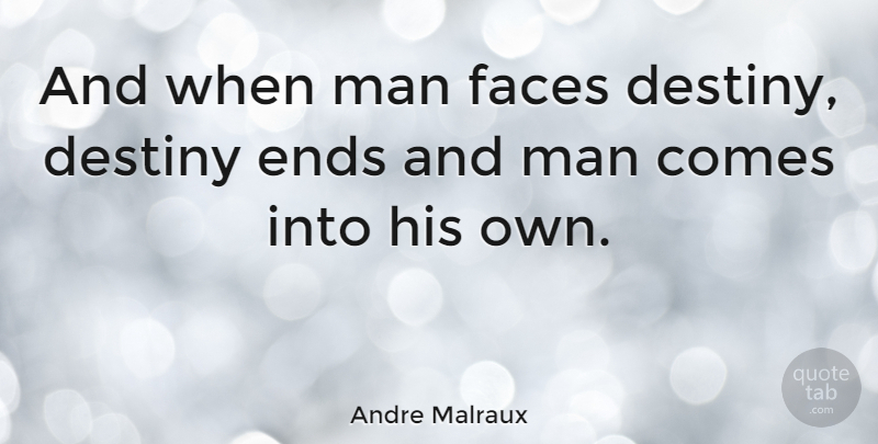 Andre Malraux Quote About Men, Destiny, Faces: And When Man Faces Destiny...