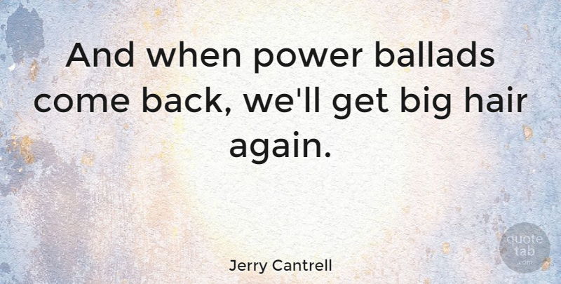 Jerry Cantrell Quote About American Musician, Ballads, Power: And When Power Ballads Come...