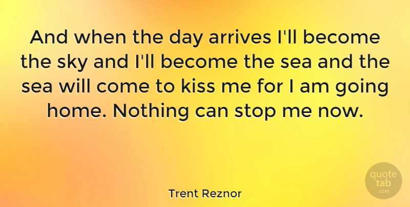 Trent Reznor Quote About Home, Kissing, Sky: And When The Day Arrives...