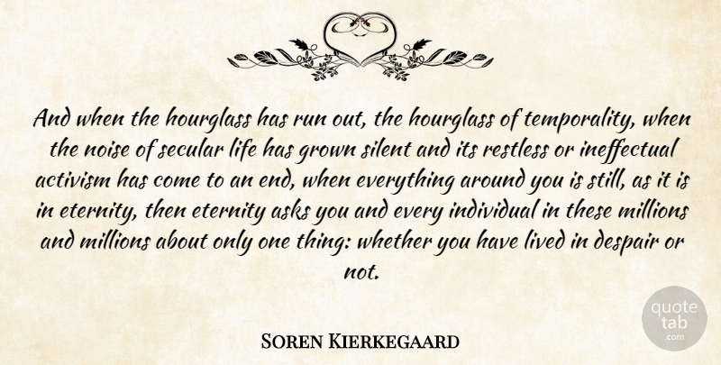 Soren Kierkegaard Quote About Running, Despair, Noise: And When The Hourglass Has...