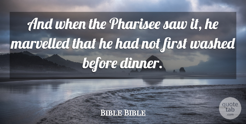 Bible Bible Quote About Saw, Washed: And When The Pharisee Saw...