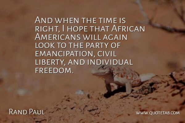 Rand Paul Quote About Party, African American, Liberty: And When The Time Is...