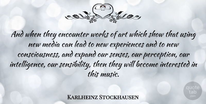 Karlheinz Stockhausen Quote About Art, Encounter, Expand, German Composer, Interested: And When They Encounter Works...