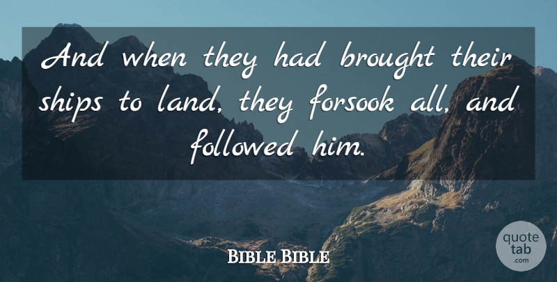 Bible Bible Quote About Brought, Followed, Land, Ships: And When They Had Brought...