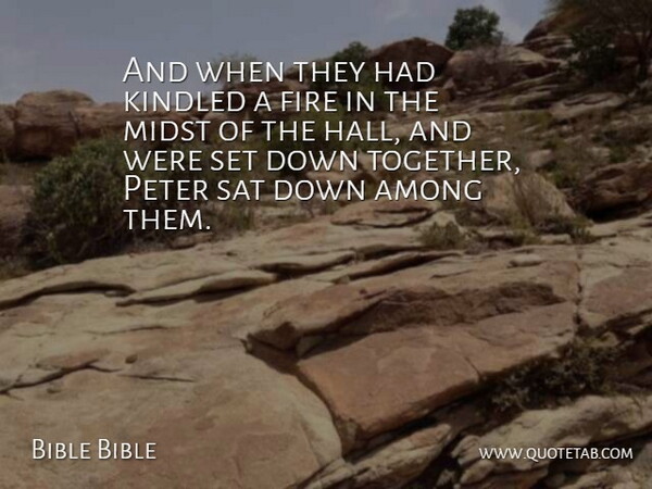 Bible Bible Quote About Among, Fire, Midst, Peter, Sat: And When They Had Kindled...