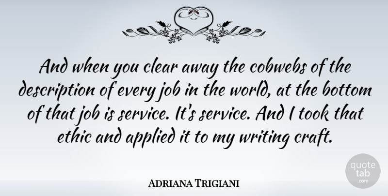 Adriana Trigiani Quote About Jobs, Writing, World: And When You Clear Away...