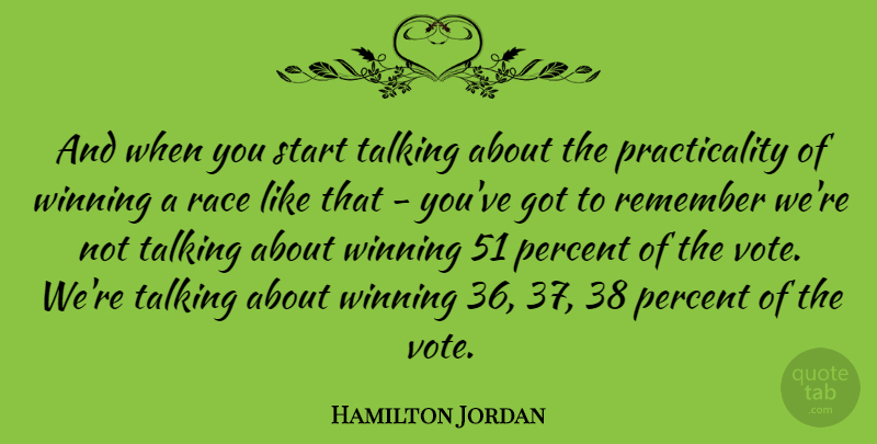 Hamilton Jordan Quote About Percent, Race, Remember, Start, Talking: And When You Start Talking...