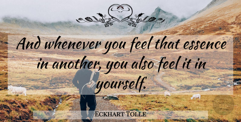 Eckhart Tolle Quote About Animal, Essence, Be Kind: And Whenever You Feel That...