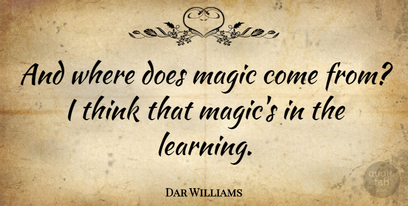 Dar Williams Quote About Thinking, Magic, Doe: And Where Does Magic Come...