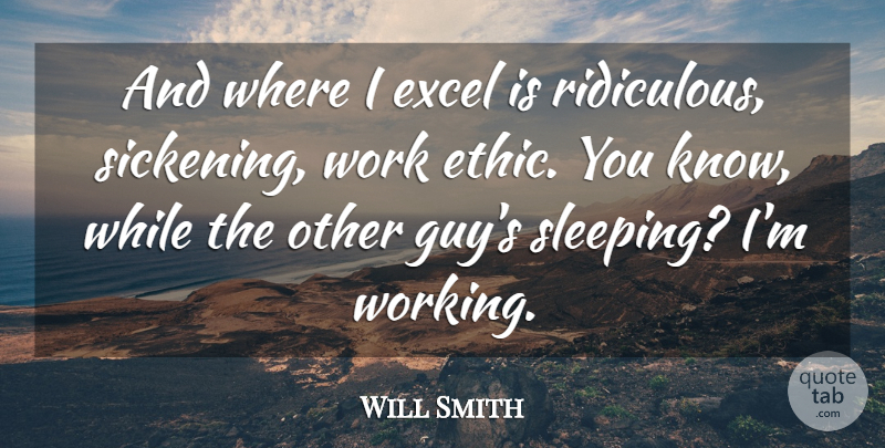 Will Smith Quote About Sleep, Bad Ass, Work Ethic: And Where I Excel Is...