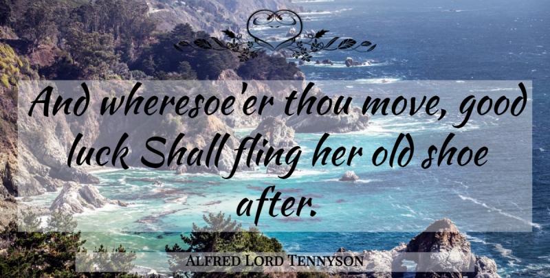 Alfred Lord Tennyson Quote About Moving, Good Luck, Shoes: And Wheresoeer Thou Move Good...