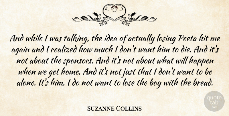Suzanne Collins Quote About Home, Boys, Talking: And While I Was Talking...