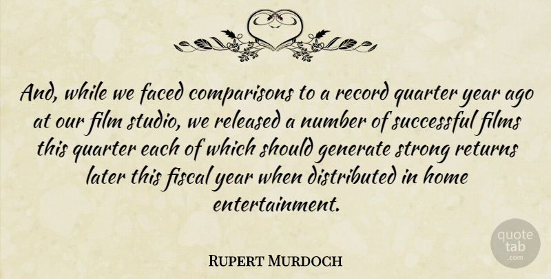 Rupert Murdoch Quote About Faced, Films, Fiscal, Generate, Home: And While We Faced Comparisons...