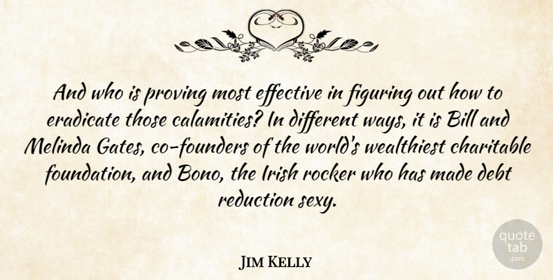Jim Kelly Quote About Bill, Charitable, Debt, Effective, Eradicate: And Who Is Proving Most...