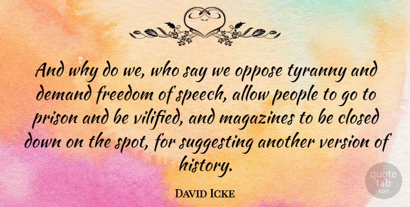 David Icke Quote About People, Freedom Of Speech, Magazines: And Why Do We Who...