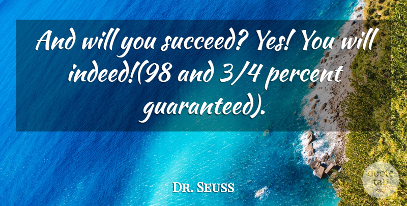 Dr. Seuss Quote About Percent, Success: And Will You Succeed Yes...