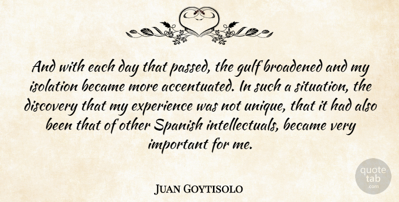 Juan Goytisolo Quote About Unique, Discovery, Important: And With Each Day That...