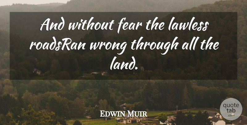 Edwin Muir Quote About Fear, Lawless, Wrong: And Without Fear The Lawless...