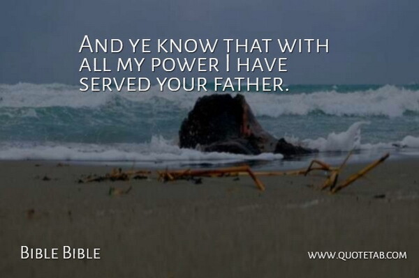 Bible Bible Quote About Power, Served: And Ye Know That With...