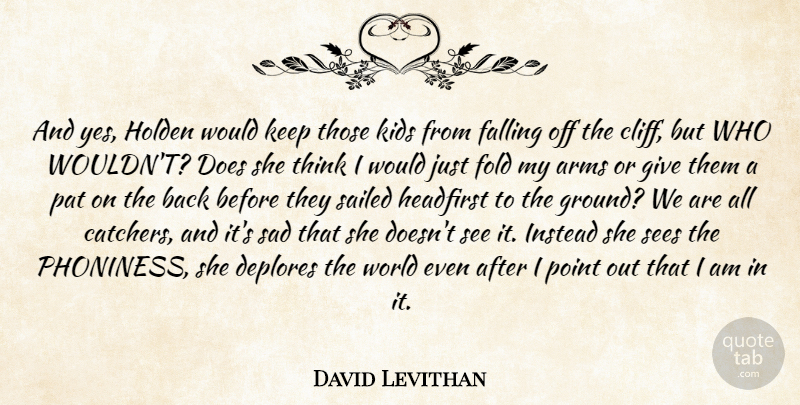David Levithan Quote About Fall, Kids, Thinking: And Yes Holden Would Keep...