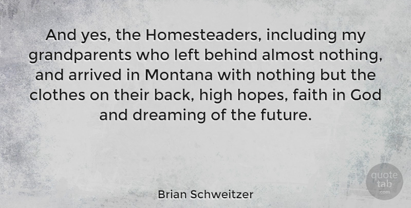 Brian Schweitzer Quote About Dream, Clothes, Grandparent: And Yes The Homesteaders Including...